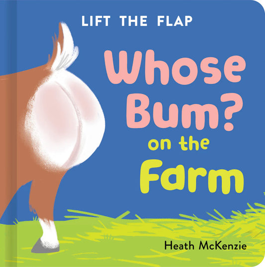 Lift The Flap - Whose Bum? on the Farm - Heath McKenzie
